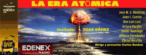 En la noche del Jueves 16 a las 23 horas en Edenex Radio vamos a ofreceros un programa de lo más tóxico!. Ya que vamos a dedicarlo a todos los incidentes, experimentos humanos, peligros cotidianos y curiosdidades sobre la energía nuclear, desde que existe hasta la actualidad. Como invitado tenemos a Juan Gómez que nos explica historias increíbles sobre la multitud de veces que el ser humano se ha visto expuesto a la radiación y de paso nos habla de su libro "El experimento atómico". Nuestros colaboradores habituales: Jose M. G. Bautista, Don Luis Luis, Juan Ignacio Cuesta, Javier Domingo, ALfoso Fernández y Carlos Horrillo tambien nos aportan valiosa información cada uno en su estilo. Dirige y presenta: Carlos Dueñas.