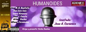 Dedicamos este programa a un tema clásico del mundo del misterio como el de la historia, evolución y futuro de los humanoides. Será este jueves a las 23:00 en Edenex- Alberto Guzmán y en Radio 4G Benidorm. Como invitado contamos con el mayor experto en nuestro país en este tema, el escritor e investigador Jose Antonio Caravaca.